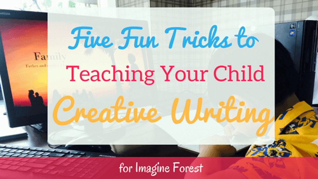 Five Fun Tricks to Teaching Your Child Creative Writing - imagine forest
