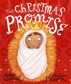 The Christmas Promise Storybook by Alison Mitchell and Catalina Echeverri